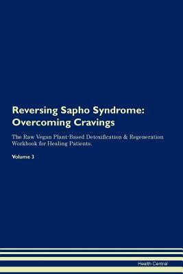 Read Reversing Sapho Syndrome: Overcoming Cravings The Raw Vegan Plant-Based Detoxification & Regeneration Workbook for Healing Patients. Volume 3 - Health Central file in PDF
