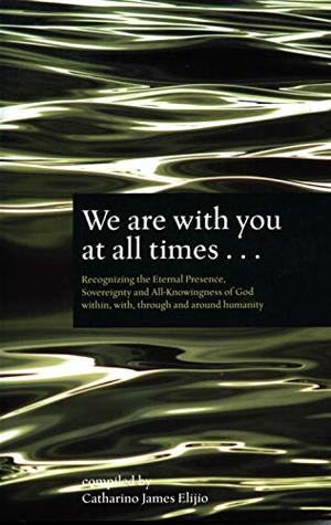 Read We Are With You At All Times: Recognizing the Eternal Presence, Sovereignty & All-Knowingness of God - Catharino James Elijio file in ePub