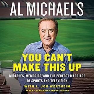 Read Online You Can't Make This Up: Miracles, Memories, and the Perfect Marriage of Sports and Television - Al Michaels | ePub
