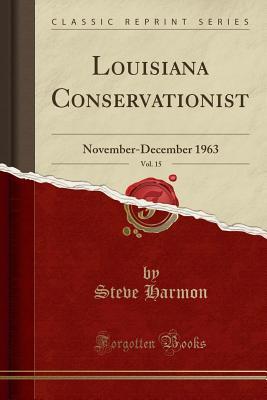 Read Online Louisiana Conservationist, Vol. 15: November-December 1963 (Classic Reprint) - Steve Harmon file in ePub