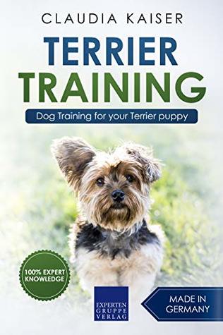 Full Download Terrier Training: Dog Training for your Terrier puppy - Claudia Kaiser file in PDF