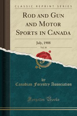 Download Rod and Gun and Motor Sports in Canada, Vol. 10: July, 1908 (Classic Reprint) - Canadian Forestry Association | ePub