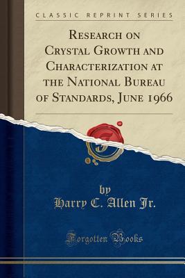 Download Research on Crystal Growth and Characterization at the National Bureau of Standards, June 1966 (Classic Reprint) - Harry C. Allen Jr. file in ePub