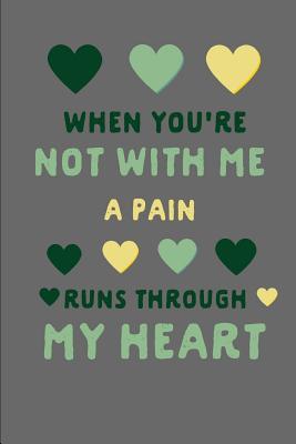 Read Online When You're Not with Me a Pain Runs Through My Heart: Love Messages: This Is a Blank, Lined Journal That Makes a Perfect Valentine's Day Gift for Men or Women. It's 6x9 with 120 Pages, a Convenient Size to Write Things In. -  | ePub