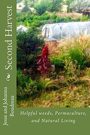Read Online Second Harvest: Helpful weeds, Permaculture, and Natural LIving - Jesse Boudreau file in ePub