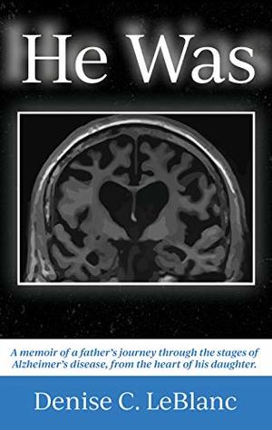 Download HE WAS: Alzheimer’s was his battle. It was not who he was. - Denise LeBlanc file in PDF