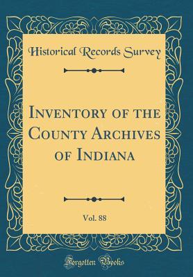 Read Online Inventory of the County Archives of Indiana, Vol. 88 (Classic Reprint) - Historical Records Survey | ePub