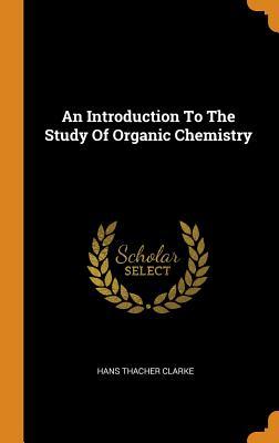 Read An Introduction to the Study of Organic Chemistry - Hans Thacher Clarke | ePub