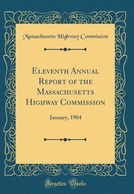 Read Eleventh Annual Report of the Massachusetts Highway Commission: January, 1904 (Classic Reprint) - Massachusetts Highway Commission | PDF