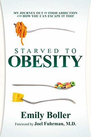 Read Online Starved to Obesity: My Journey Out of Food Addiction and How You Can Escape It Too! - Emily Boller | PDF