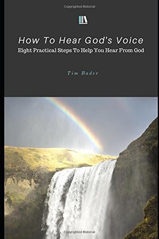Read How To Hear God's Voice: Eight practical steps to help you hear from God - Tim Bader | PDF