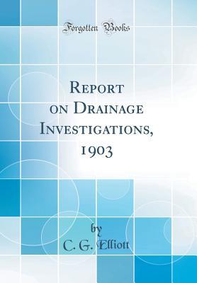 Full Download Report on Drainage Investigations, 1903 (Classic Reprint) - Charles Gleason Elliott file in PDF