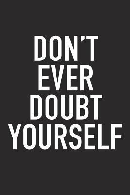 Read Don't Ever Doubt Yourself: A 6x9 Inch Matte Softcover Journal Notebook with 120 Blank Lined Pages and an Uplifting Positive and Motivaitonal Cover Slogan -  | ePub
