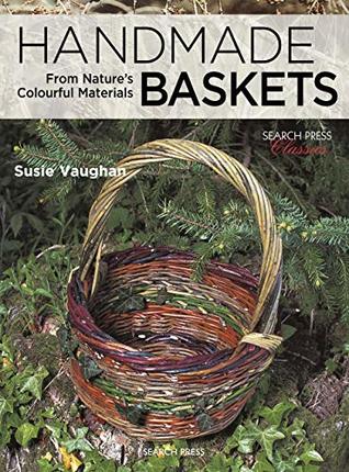 Full Download Handmade Baskets From Nature's Colourful Materials (Search Press Classics) - Susie Vaughan file in ePub