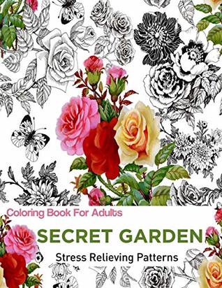Read Online Secret Garden: Coloring Books for Adults: An Adult Coloring Book Featuring Anti-Stress and Stress Relieving Flower Designs: Coloring for Adults Anti-Stress (Anti-Stress Coloring) - Jen Maya | ePub
