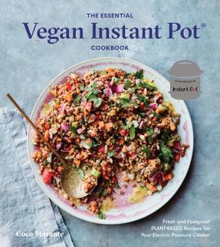 Download The Essential Vegan Instant Pot: Fresh and Foolproof Plant-Based Recipes for Your Electric Pressure Cooker - Coco Morante file in PDF