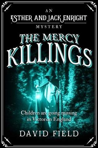 Read Online The Mercy Killings: Children are going missing in Victorian England - David Field file in ePub