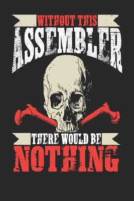 Read Online Without This Assembler There Would Be Nothing: Assembler Notebook Assembler Journal Handlettering Logbook 110 Journal Paper Pages 6 X 9 -  file in ePub