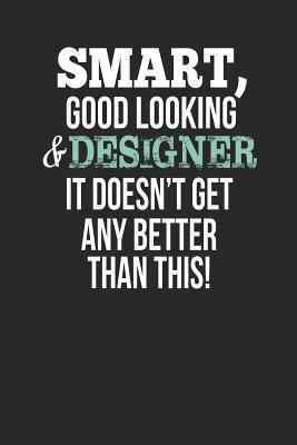 Read Smart, Good Looking & Designer, It Doesn't Get Any Better Than This!: Blank Line Notebook / Journal Gift Idea - Smart Publishing | ePub