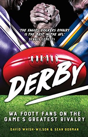 Read Online Derby: WA Footy Fans on the Game's Greatest Rivalry - Sean Gorman file in PDF