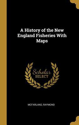 Full Download A History of the New England Fisheries with Maps - McFarland Raymond | ePub