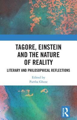 Read Tagore, Einstein and the Nature of Reality: Literary and Philosophical Reflections - Partha Ghose | ePub