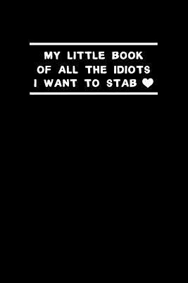 Read My Little Book of All the Idiots I Want to Stab: Funny College Ruled Notebook/Journal - Childish Chloe Journals file in PDF