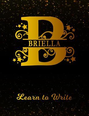 Download Briella Learn to Write: Personalized Letter B First Name Handwriting Primary Composition Practice Paper Gold Glitteryy Effect Notebook Cover Dashed Midline Workbook for Kindergarten 1st 2nd 3rd Grade Students (K-1, K-2, K-3) -  file in PDF