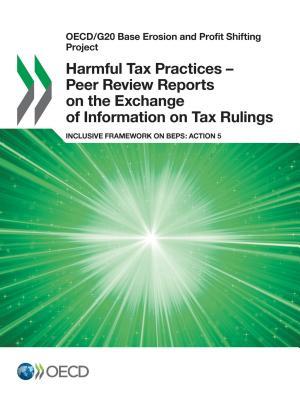 Download Harmful Tax Practices - Peer Review Reports on the Exchange of Information on Tax Rulings: Inclusive Framework on Beps: Action 5 - Organisation for Economic Co-operation and Development | PDF