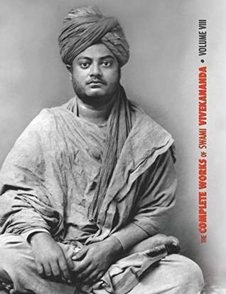 Read Online The Complete Works of Swami Vivekananda, Volume 8: Lectures and Discourses, Writings: Prose, Writings: Poems, Notes of Class Talks and Lectures, Sayings and Utterances, Epistles - Fourth Series - Swami Vivekananda file in ePub