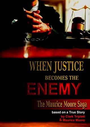 Download WHEN JUSTICE BECOMES THE ENEMY: THE MAURICE MOORE SAGA - Clark Triplett file in ePub