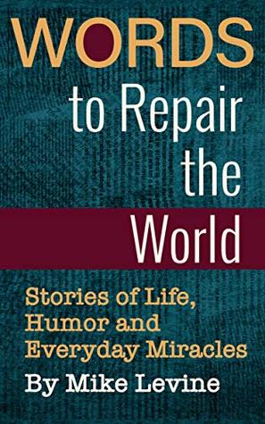 Download Words to Repair the World: Stories of Life, Humor and Everyday Miracles - Mike Levine file in PDF