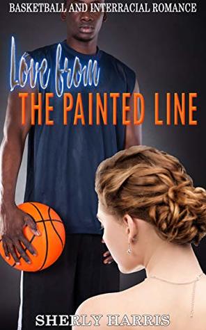 Download Love from the Painted Line: Basketball and Interracial Romance - Sherly Harris | PDF