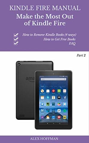 Read Kindle Fire Manual Part 2: Troubleshooting Guide: Make The Most Out Of Kindle Fire (Tips And Tricks) - Alex Hoffman file in ePub