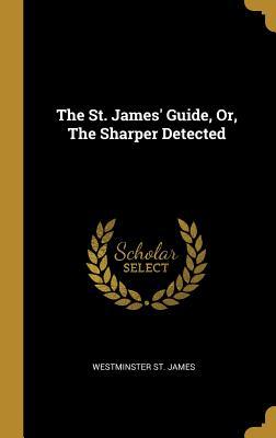 Full Download The St. James' Guide, Or, the Sharper Detected - Westminster St James file in ePub