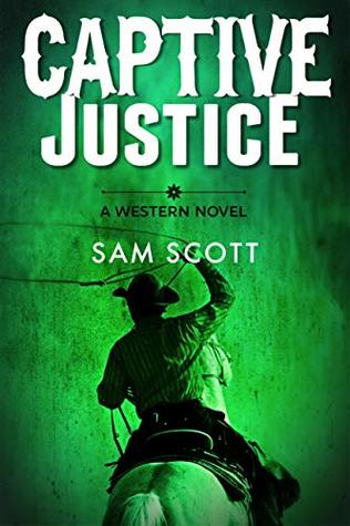Full Download Captive Justice: A Classic Western (Western Justice Book 2) - Sam Scott file in PDF