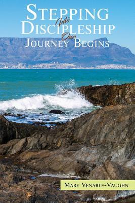 Full Download Stepping Into Discipleship Our Journey Begins - Mary Venable Vaughn file in PDF