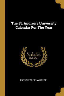 Full Download The St. Andrews University Calendar For The Year - University Of St Andrews | PDF