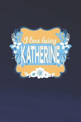 Full Download I Love Being Katherine: First Name Funny Sayings Personalized Customized Names Women Girl Mother's day Gift Notebook Journal -  file in PDF