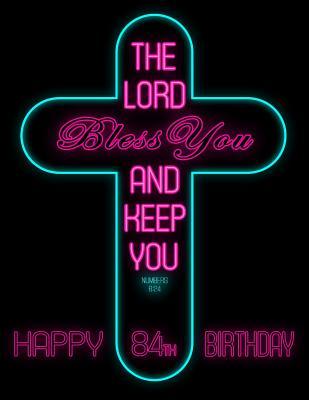Read Happy 84th Birthday: Wish Them Happy Birthday with This Book, That Can be Used as a Journal or Notebook, Adorned with the Bible Verse Numbers 6:24. Better Than a Birthday Card! -  file in ePub