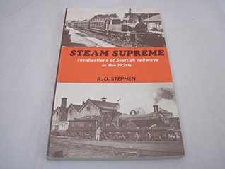 Download Steam Supreme: Recollections of Scottish Railways in the 1920's - R.D. Stephen file in PDF