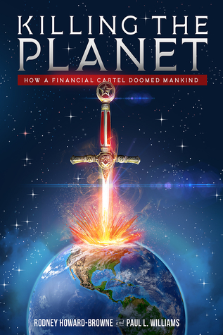 Read Killing the Planet: How a Financial Cartel Doomed Mankind - Rodney Howard-Browne | ePub