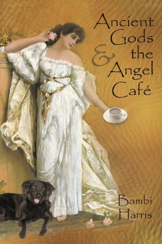 Read Online Ancient Gods and the Angel Café: The Fifth Book of the Afterlife Series - Bambi Harris | PDF