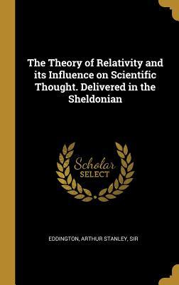 Full Download The Theory of Relativity and its Influence on Scientific Thought. Delivered in the Sheldonian - Sir Eddington Arthur Stanley | ePub