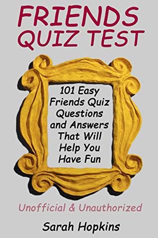 Download FRIENDS QUIZ TEST: 101 Easy Friends Quiz Questions and Answers That Will Help You Have Fun - Sarah Hopkins | ePub