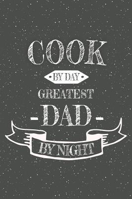 Full Download Cook By Day Greatest Dad By Night: Notebook, Planner or Journal - Size 6 x 9 - 110 Lined Pages - Office Equipment, Supplies - Great Gift Idea for Christmas or Birthday for a Cook -  file in PDF