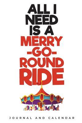 Read Online All I Need Is A Merry-Go-Round Ride: Blank Lined Journal With Calendar For Carnival Lovers -  | PDF
