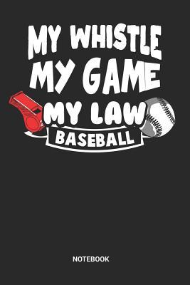 Full Download My Whistle My Game My Law Notebook: Dotted Lined Baseball Referee Notebook (6x9 inches) ideal as a Journal for Softball Judge Official. Perfect as a Ref Book for all Home Run Lover. Great gift for Men and Women - Rt Ba Publishing file in PDF
