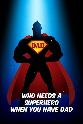 Read Online Who needs a superhero when you have dad: Perfect funny saying journal / notebook gift for dad. Happy Father's Day. - Sharon Cromwell file in PDF