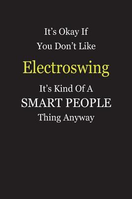 Download It's Okay If You Don't Like Electroswing It's Kind Of A Smart People Thing Anyway: Blank Lined Notebook Journal Gift Idea - Smartiyay Publishing | ePub